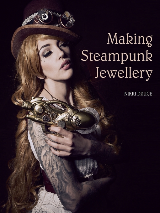 Title details for Making Steampunk Jewellery by Nikki Druce - Available